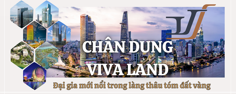 Chân dung Viva Land: đại gia mới nổi trong làng thâu tóm đất vàng