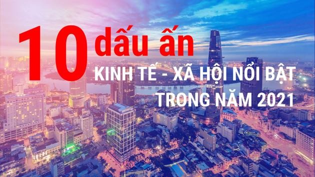 10 dấu ấn kinh tế - xã hội nổi bật năm 2021