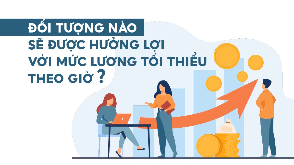 Đối tượng nào sẽ được hưởng lợi với mức lương tối thiểu theo giờ?