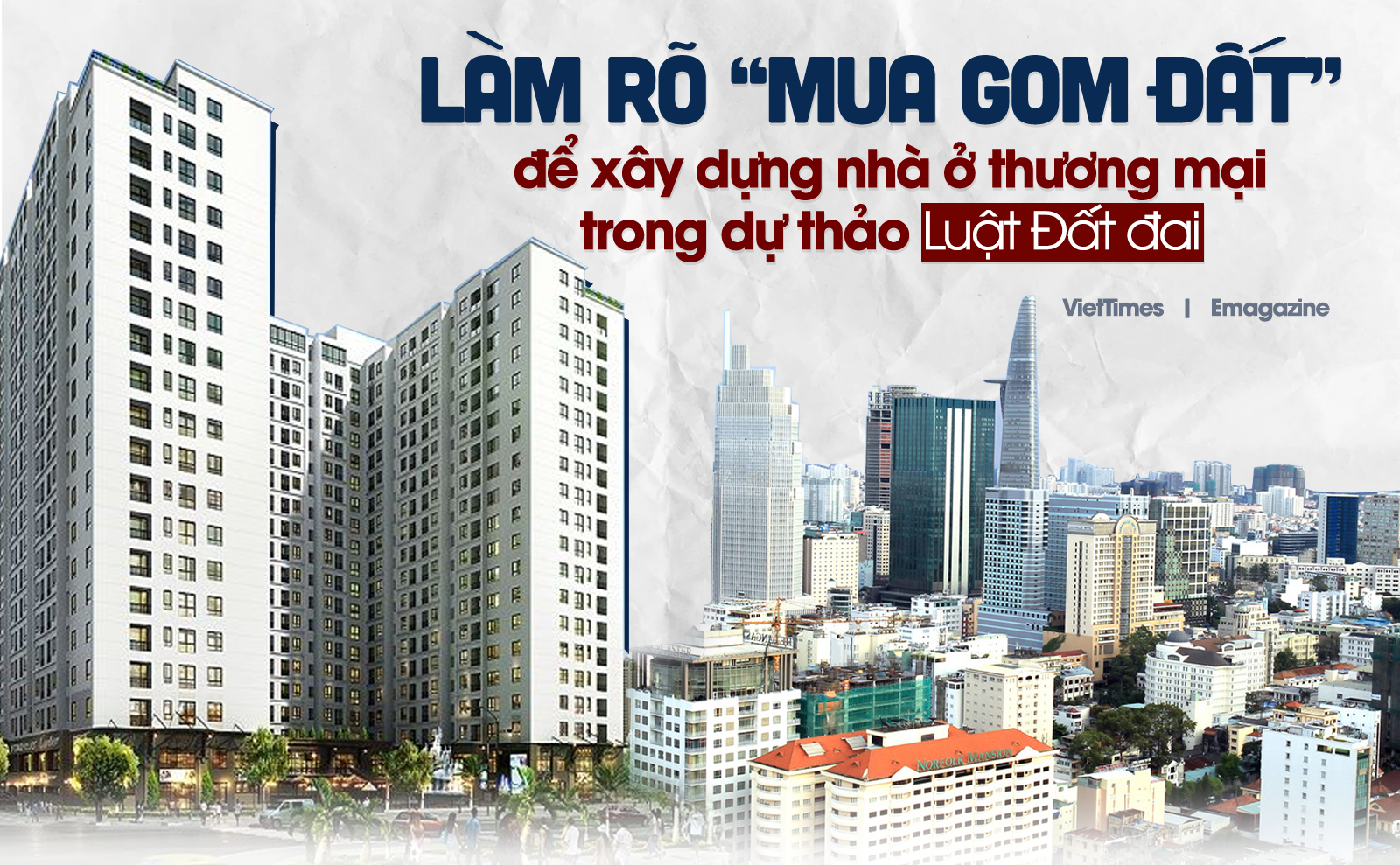 Làm rõ 'mua gom đất' để xây dựng nhà ở thương mại trong dự thảo Luật Đất đai