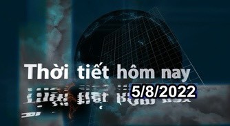 Thời tiết hôm nay 5/8/2022: Cả nước có mưa rào và dông, cục bộ có mưa to