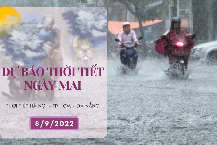 Dự báo thời tiết ngày mai 8/9/2022: Hà Nội, Đà Nẵng và TP HCM có mưa vừa, mưa to và dông