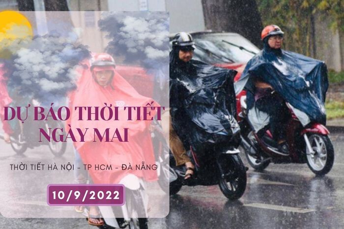 Dự báo thời tiết ngày mai 10/9/2022: Hà Nội có lúc có mưa, Đà Nẵng và TP HCM mưa vào chiều tối