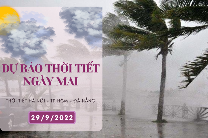 Dự báo thời tiết ngày mai 29/9/2022: Hà Nội, Đà Nẵng và TP HCM tiếp tục mưa to đến rất to