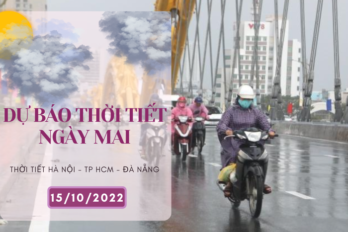 Dự báo thời tiết ngày mai 15/10/2022: Hà Nội lạnh về đêm và sáng, Đà Nẵng mưa to đến rất to, TP HCM ngày nắng