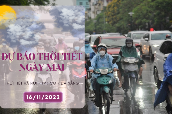 Dự báo thời tiết ngày mai 16/11/2022: Hà Nội sáng có lúc có mưa, Đà Nẵng nắng nhẹ, TP HCM chiều có mưa như trút nước