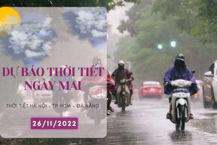 Dự báo thời tiết ngày mai 26/11/2022: Hà Nội sáng lạnh và có mưa, Đà Nẵng, TP HCM vẫn chưa dứt mưa