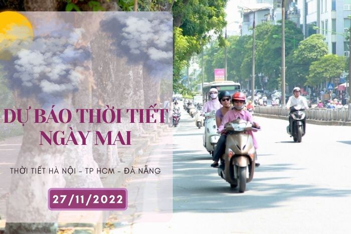 Dự báo thời tiết ngày mai 27/11/2022: Hà Nội xuất hiện nắng ấm, Đà Nẵng và TP HCM tiếp tục mưa rải rác