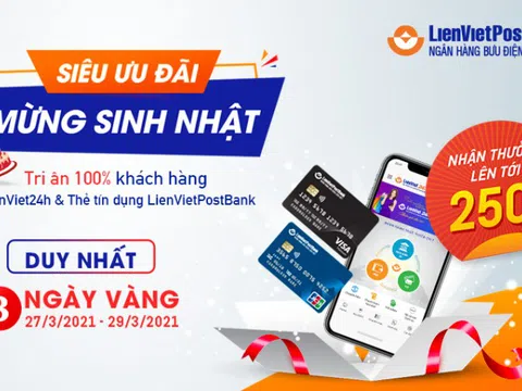 “Siêu ưu đãi - Mừng sinh nhật” cùng LienVietPostBank