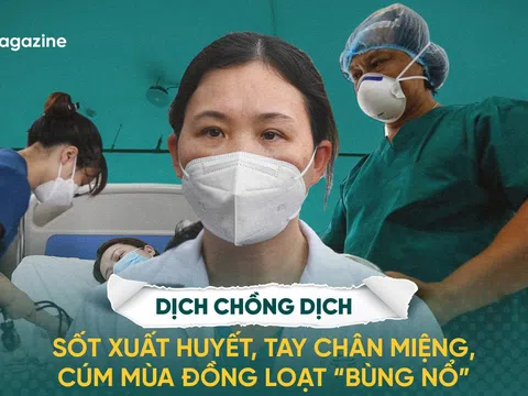 Dịch chồng dịch: Sốt xuất huyết, tay chân miệng, cúm mùa đồng loạt bùng nổ