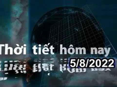 Thời tiết hôm nay 5/8/2022: Cả nước có mưa rào và dông, cục bộ có mưa to