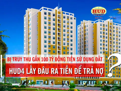 Bị truy thu gần 100 tỷ đồng tiền sử dụng đất, HUD4 lấy đâu ra tiền để trả nợ?