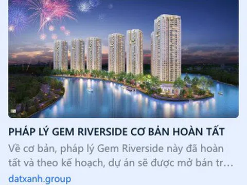 Đất Xanh và dấu hỏi quanh chuyện “hô biến” dự án Gem Riverside