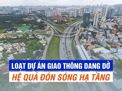 Loạt dự án giao thông dang dở và hệ quả đón sóng hạ tầng