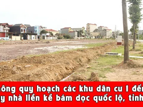 Không quy hoạch các khu dân cư 1 đến 2 dãy nhà liền kề bám dọc quốc lộ, tỉnh lộ