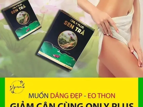Thảo dược giảm cân Only Plus Sen Trà có chứa “chất cấm” gây nguy hại cho sức khỏe?