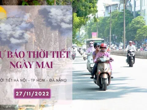 Dự báo thời tiết ngày mai 27/11/2022: Hà Nội xuất hiện nắng ấm, Đà Nẵng và TP HCM tiếp tục mưa rải rác