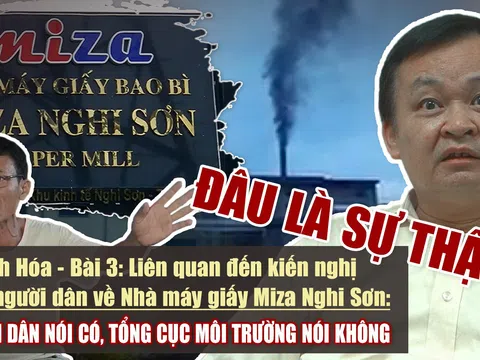 Thanh Hóa - Bài 3: Liên quan đến kiến nghị của người dân về Nhà máy giấy Miza Nghi Sơn: Người dân nói có, Tổng Cục Môi trường nói không. Đâu là sự thật?