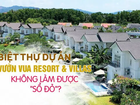 [VIDEO] Biệt thự dự án Vườn Vua Resort & Villas không làm được 'sổ đỏ'?