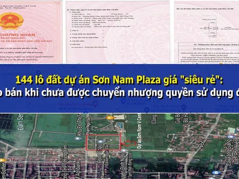 144 lô đất dự án Sơn Nam Plaza giá “siêu rẻ”: Rao bán khi chưa được chuyển nhượng quyền sử dụng đất?